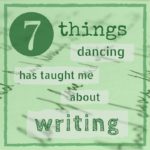 7 things dancing has taught me about writing
