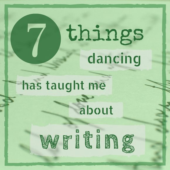 7 things dancing has taught me about writing