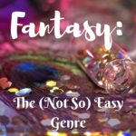 Fantasy- the (Not So) Easy Genre (1)