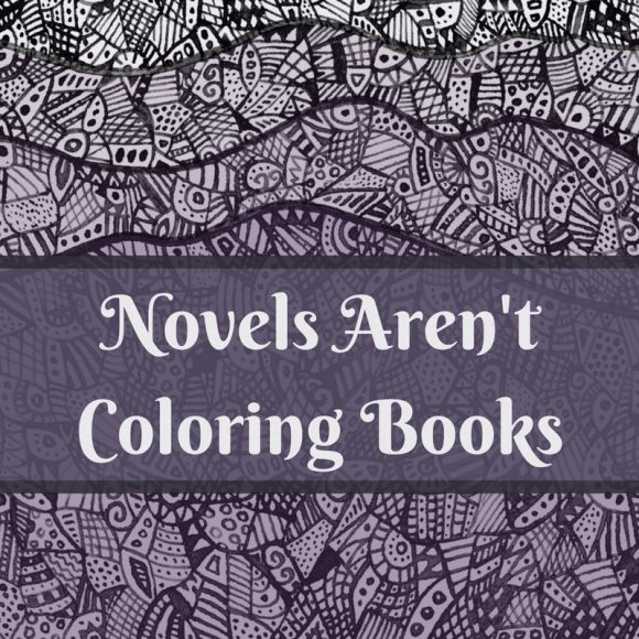 Novels Aren't Coloring Books