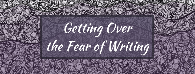 You are currently viewing Getting Over the Fear of Writing