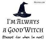 I'm always a good witch