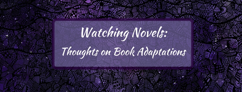 Read more about the article Watching Novels: Thoughts on Book Adaptations