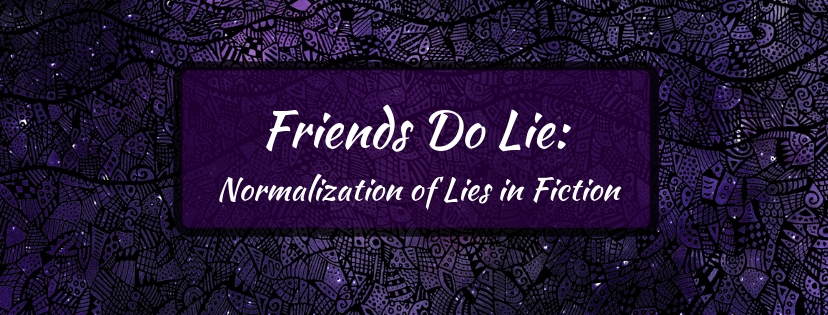 Read more about the article Friends Do Lie: Normalization of Lies in Fiction
