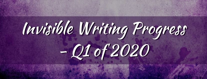 Read more about the article Invisible Writing Progress – Q1 2020