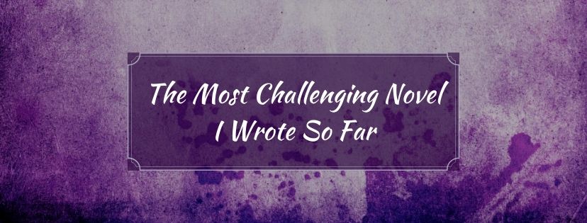 Read more about the article The Most Challenging Novel I Wrote So Far