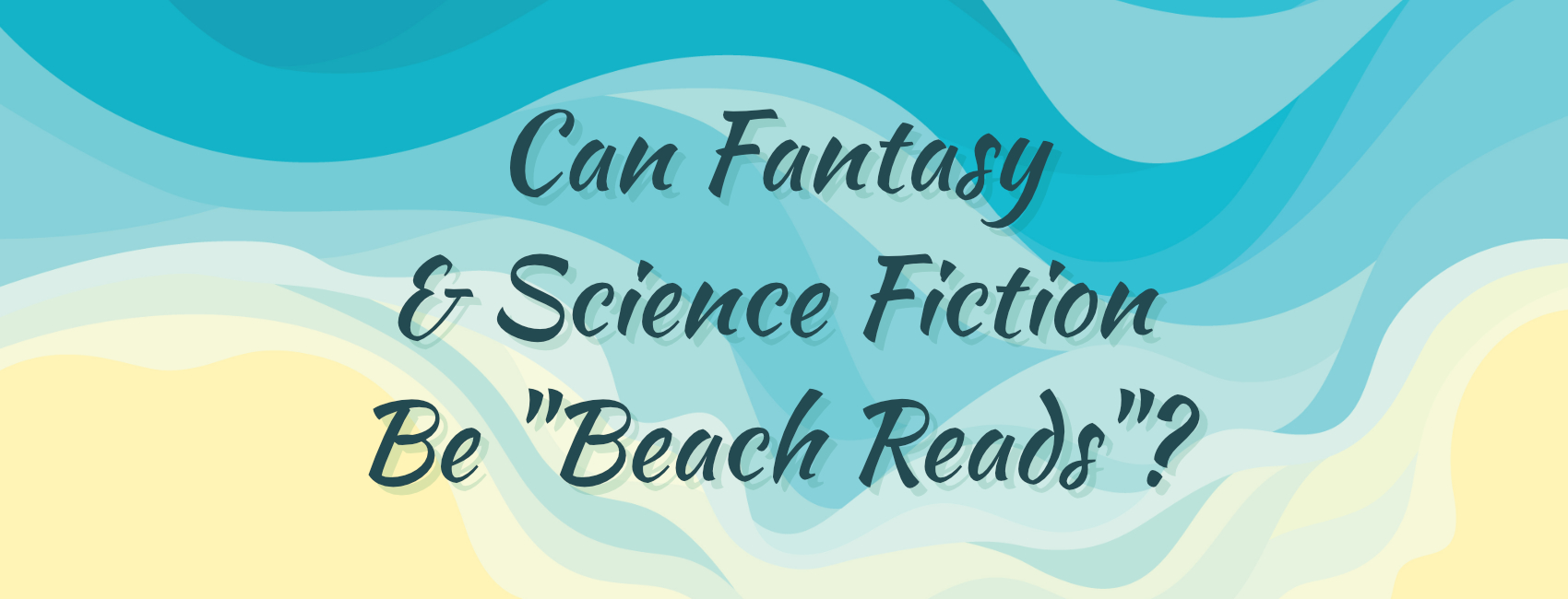 Read more about the article Can Fantasy and Science Fiction Be “Beach Reads”?