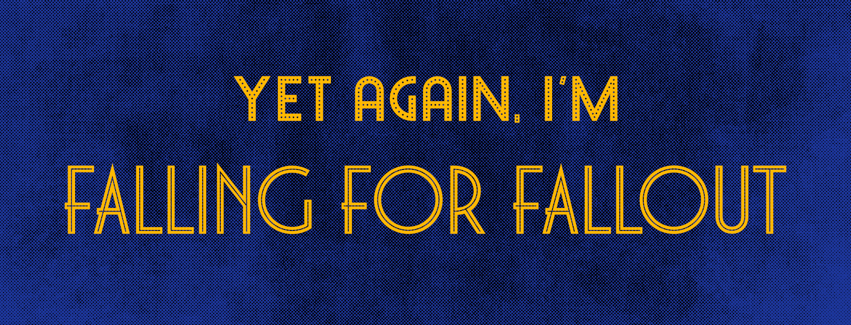 You are currently viewing Yet Again, I’m Falling for Fallout